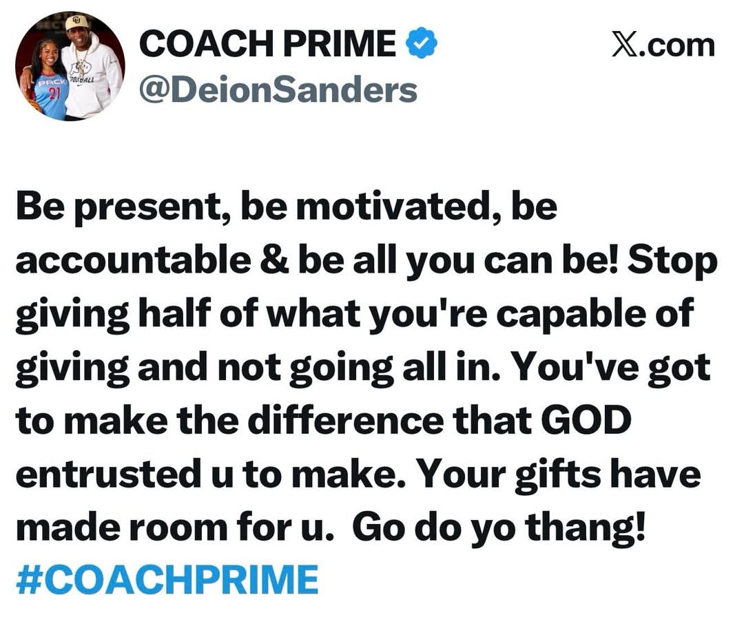 Your gifts have made room for u now go exercise them to the fullest. #CoachPrime