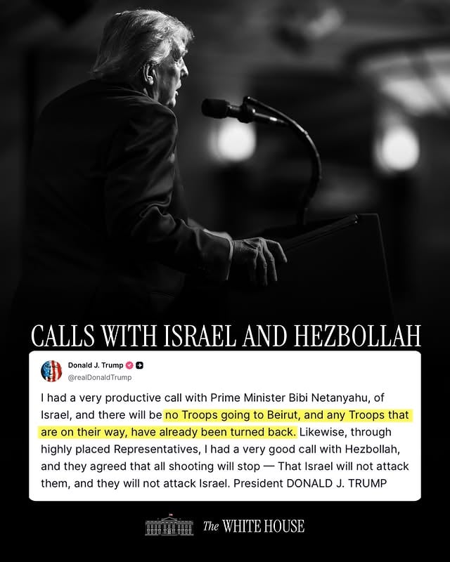 "I had a very productive call with Prime Minister Bibi Netanyahu, of Israel, and there will be no Troops going to Beirut... I had a very good call with Hezbollah, and they agreed that all shooting will stop." - President Donald J. Trump 🇺🇸 by @potus