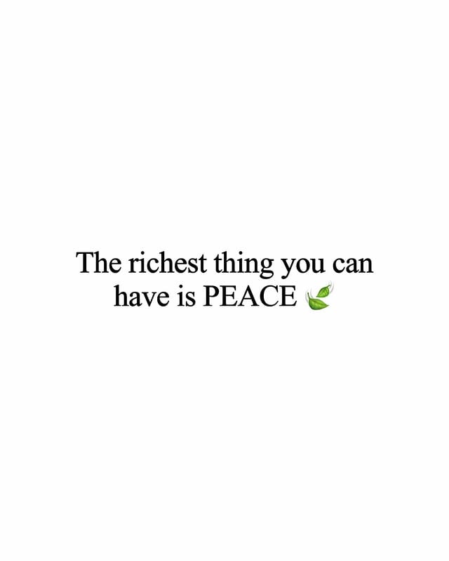 Peace is everything.